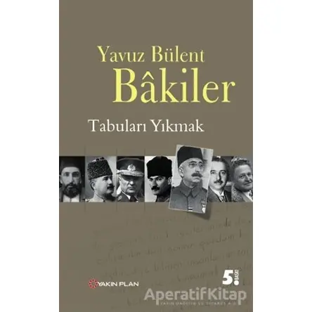 Tabuları Yıkmak - Yavuz Bülent Bakiler - Yakın Plan Yayınları