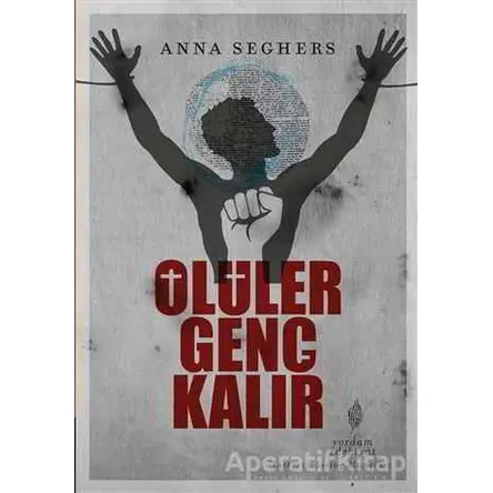 Ölüler Genç Kalır - Anna Seghers - Yordam Edebiyat