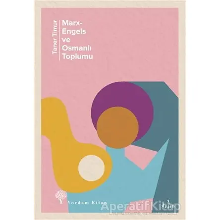 Marx-Engels ve Osmanlı Toplumu - Taner Timur - Yordam Kitap