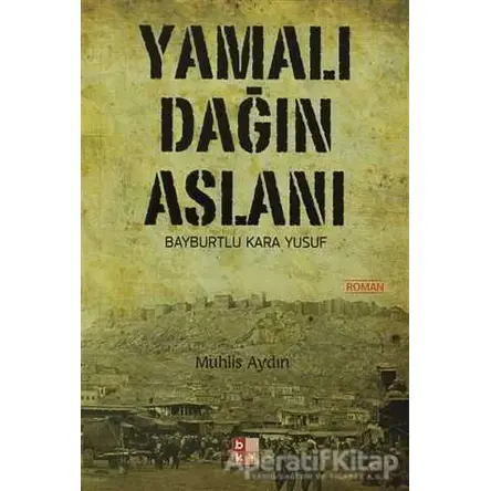 Yamalı Dağın Aslanı Bayburtlu Kara Yusuf - Muhlis Aydın - Babıali Kültür Yayıncılığı