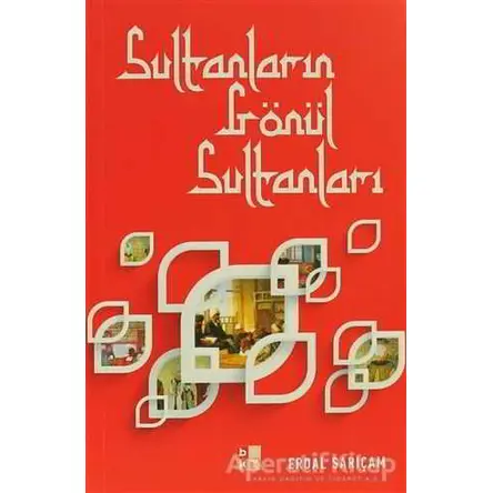 Sultanların Gönül Sultanları - Erdal Sarıçam - Babıali Kültür Yayıncılığı