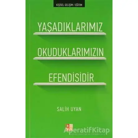 Yaşadıklarımız Okuduklarımızın Efendisidir - Salih Uyan - Babıali Kültür Yayıncılığı