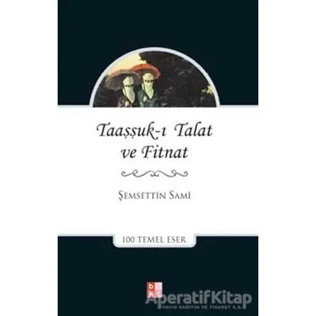 Taaşşukı Talat ve Fitnat - Şemseddin Sami - Babıali Kültür Yayıncılığı