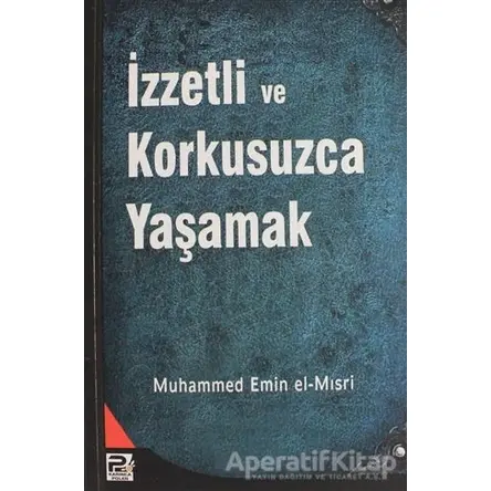 İzzetli ve Korkusuzca Yaşamak - Muhammed Emin El-Mısri - Karınca & Polen Yayınları