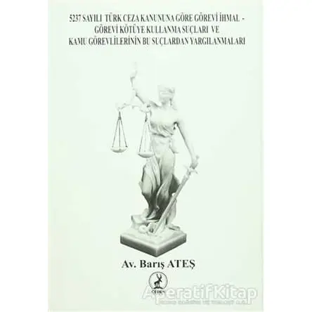 5237 Sayılı Türk Ceza Kanununa Göre Görevi İhmal Görevi Kötüye Kullanma Suçları ve Kamu Görevlilerin