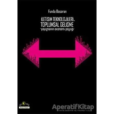 İletişim Teknolojileri ve Toplumsal Gelişme - Funda Başaran - Ütopya Yayınevi