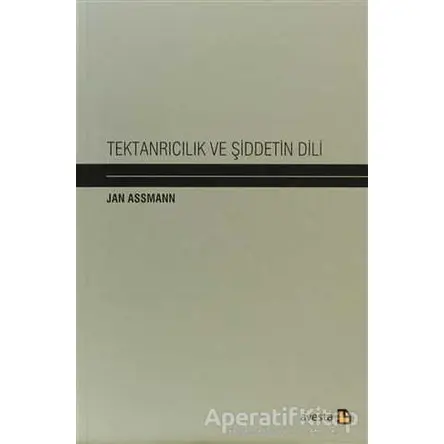 Tektanrıcılık ve Şiddetin Dili - Jan Assmann - Avesta Yayınları