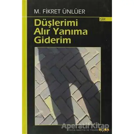 Düşlerimi Alır Yanıma Giderim - M. Fikret Ünlüer - Kora Yayın