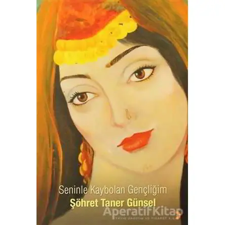 Seninle Kaybolan Gençliğim - Şöhret Taner Günsel - Cinius Yayınları