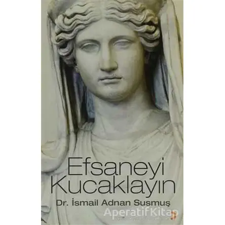 Efsaneyi Kucaklayın - İsmail Adnan Susmuş - Cinius Yayınları