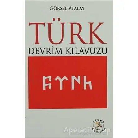 Türk Devrim Kılavuzu - Görsel Atalay - Bilge Karınca Yayınları