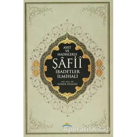 Ayet ve Hadislerle Şafii İbadetler İlmihali - Soner Duman - Mirac Yayınları