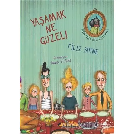 Yaşamak Ne Güzel! - Filiz Shine Edizer - Dinozor Çocuk