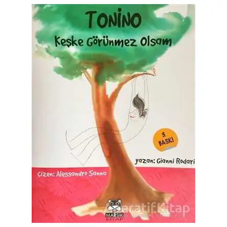 Tonino - Keşke Görünmez Olsam - Gianni Rodari - Marsık Kitap
