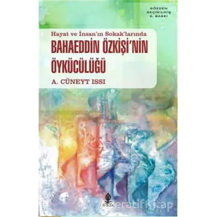 Hayat ve İnsan’ın Sokak’larında Bahaeddin Özkişi’nin Öykücülüğü - A. Cüneyt Issı - Roza Yayınevi
