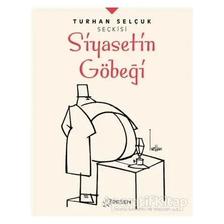 Siyasetin Göbeği - Turhan Selçuk Seçkisi - Turhan Selçuk - Desen Yayınları