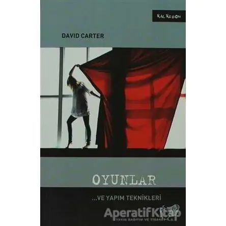 Oyunlar ve Yapım Teknikleri - David Carter - Kalkedon Yayıncılık