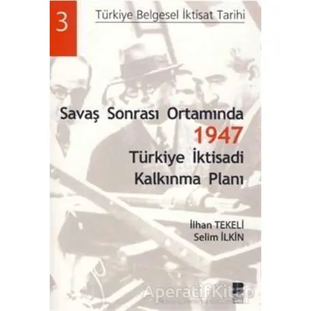 Savaş Sonrası Ortamında 1947 Türkiye İktisadi Kalkınma Planı - Selim İlkin - Bilge Kültür Sanat