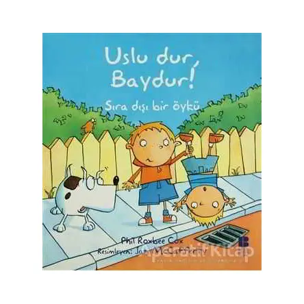 Uslu Dur, Baydur! - Phil Roxbee Cox - Bilge Kültür Sanat