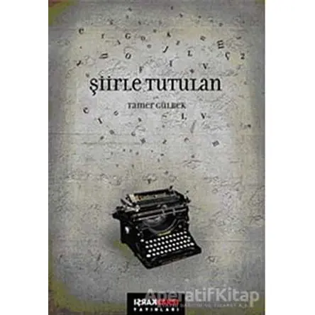 Şiirle Tutulan - Tamer Gülbek - Karşı Yayınları