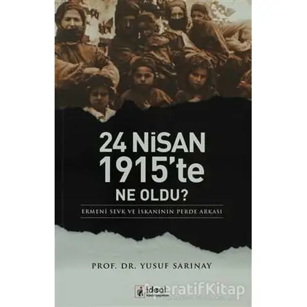 24 Nisan 1915’te Ne Oldu? - Yusuf Sarınay - İdeal Kültür Yayıncılık