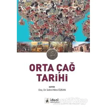 Orta Çağ Tarihi - Selim Hilmi Özkan - İdeal Kültür Yayıncılık Ders Kitapları