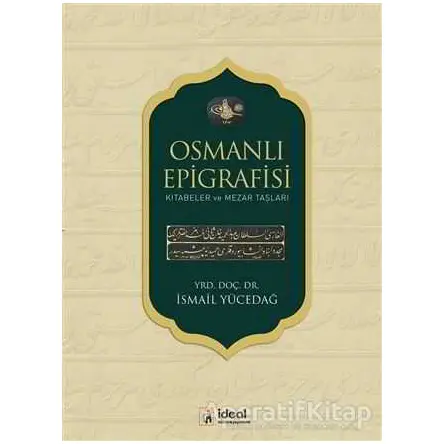 Osmanlı Epigrafisi - İsmail Yücedağ - İdeal Kültür Yayıncılık