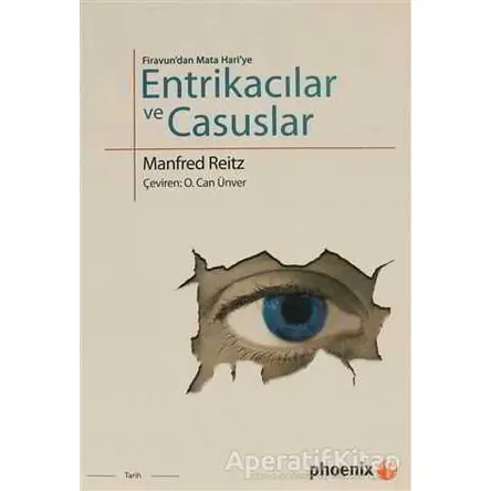 Firavun’dan Mata Hari’ye Entrikacılar ve Casuslar - Manfred Reitz - Phoenix Yayınevi