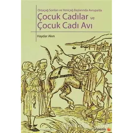 Çocuk Cadılar ve Çocuk Cadı Avı - Haydar Akın - Phoenix Yayınevi