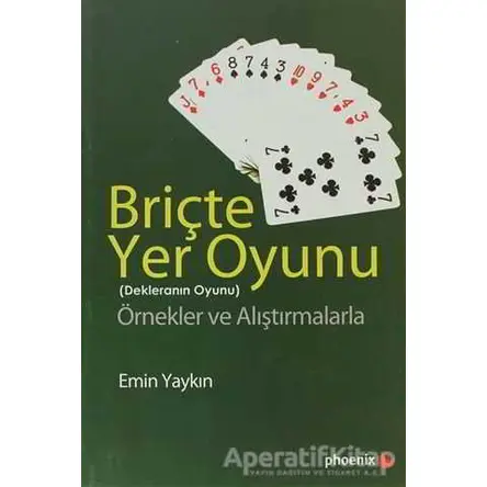 Briçte Yer Oyunu - Dekleranın Oyunu - Emin Yaykın - Phoenix Yayınevi