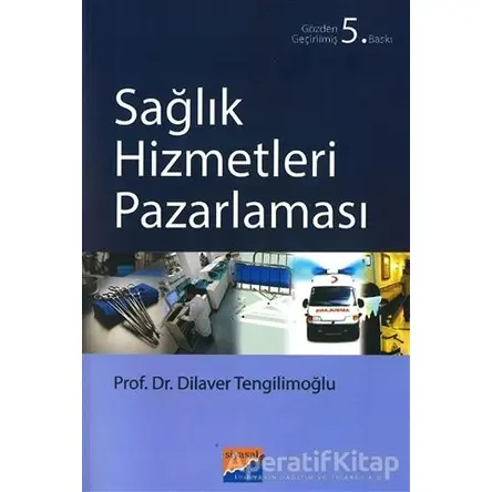 Sağlık Hizmetleri Pazarlaması - Dilaver Tengilimoğlu - Siyasal Kitabevi