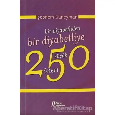 Bir Diyabetliden Bir Diyabetliye 250 Küçük Öneri - Şebnem Güneyman - Gürer Yayınları
