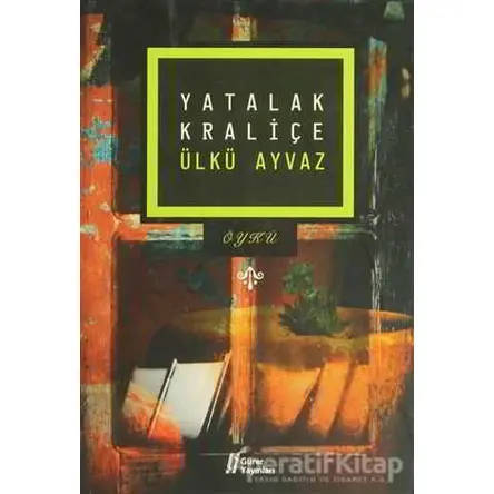 Yatalak Kraliçe - Ülkü Ayvaz - Gürer Yayınları