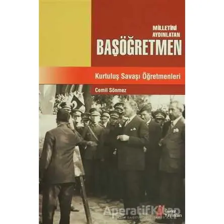 Milletini Aydınlatan Başöğretmen Kurtuluş Savaşı Öğretmenleri - Cemil Sönmez - Gürer Yayınları