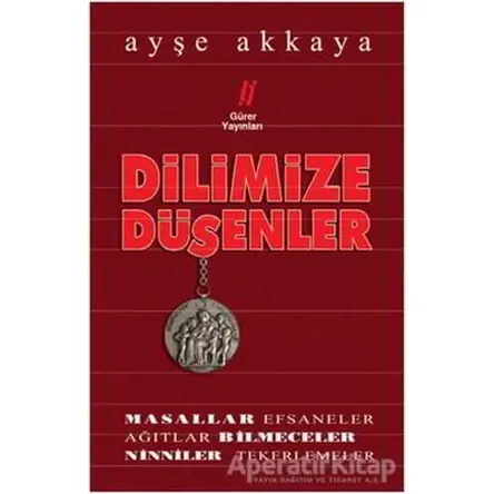 Dilimize Düşenler - Ayşe Akkaya - Gürer Yayınları