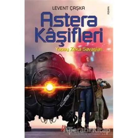 Astera Kaşifleri - Yapay Zeka Savaşları - Levent Çaşka - Gürer Yayınları