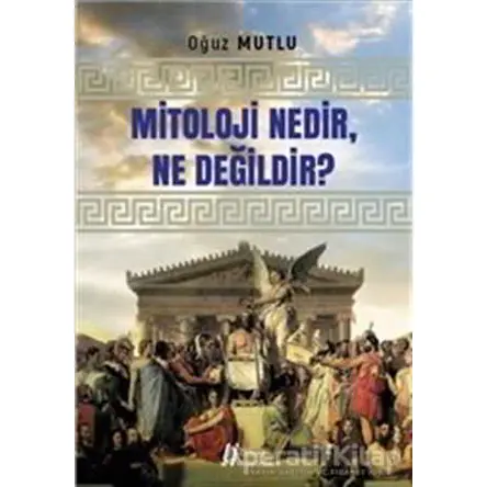 Mitoloji Nedir Ne Değildir? - Oğuz Mutlu - Gürer Yayınları