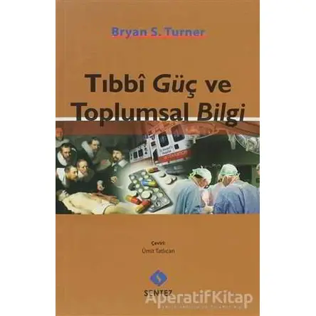 Tıbbi Güç ve Toplumsal Bilgi - Bryan S. Turner - Sentez Yayınları