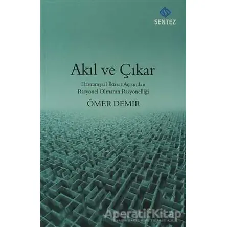 Akıl ve Çıkar - Ömer Demir - Sentez Yayınları