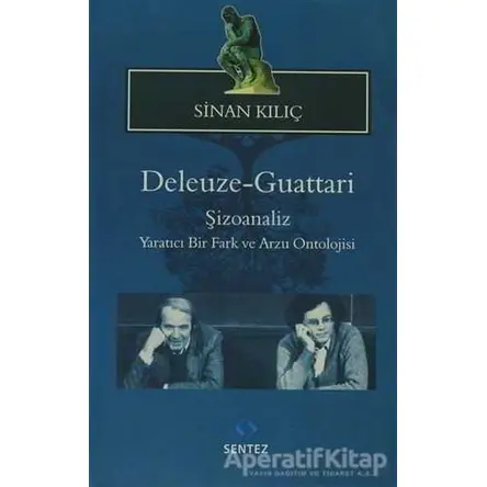 Deleuze-Guattari Şizoanaliz - Sinan Kılıç - Sentez Yayınları