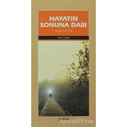Hayatın Sonuna Dair - Metin Yılmaz - Mana Yayınları