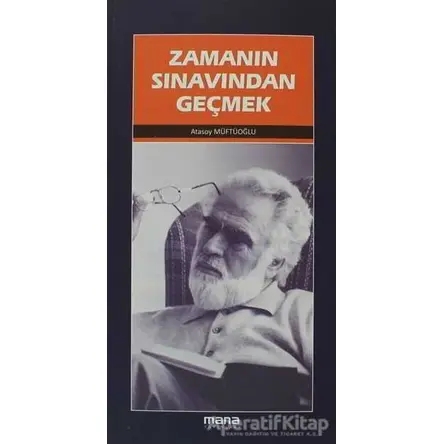 Zamanın Sınavından Geçmek - Atasoy Müftüoğlu - Mana Yayınları