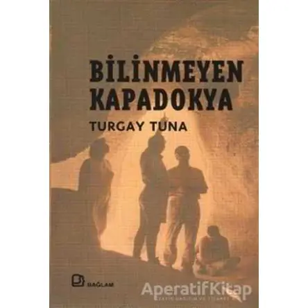 Bilinmeyen Kapadokya - Turgay Tuna - Bağlam Yayınları