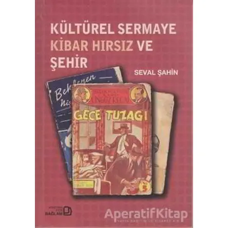 Kültürel Sermaye Kibar Hırsız ve Şehir - Seval Şahin - Bağlam Yayınları