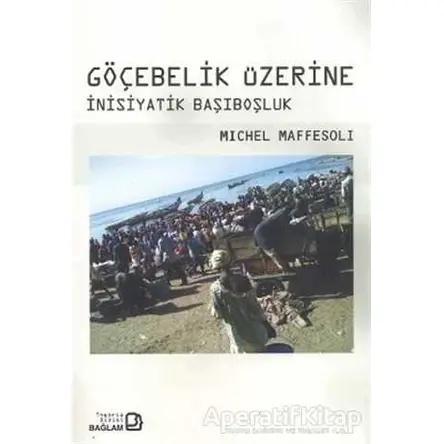 Göçebelik Üzerine - Michel Maffesoli - Bağlam Yayınları