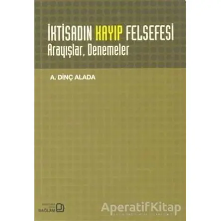 İktisadın Kayıp Felsefesi - A. Dinç Alada - Bağlam Yayınları