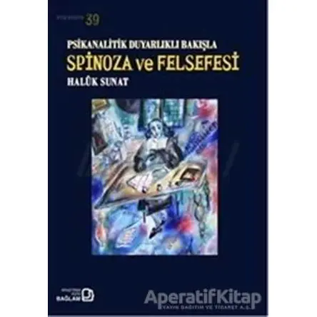 Psikanalitik Duyarlıklı Bakışla Spinoza Ve Felsefesi - Haluk Sunat - Bağlam Yayınları