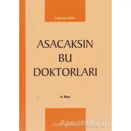 Asacaksın Bu Doktorları - Çağatay Güler - Palme Yayıncılık