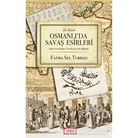 18. Yüzyıl Osmanlıda Savaş Esirleri - Fatma Sel Turhan - Vadi Yayınları