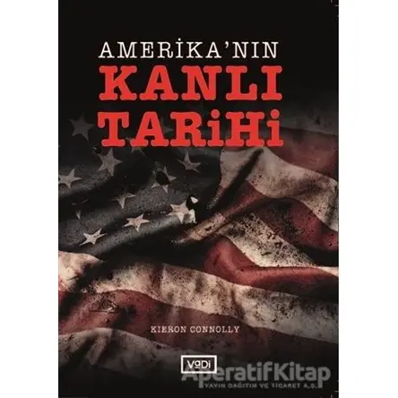Amerika’nın Kanlı Tarihi - Kieron Connolly - Vadi Yayınları